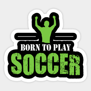 Born to Play Soccer Sticker